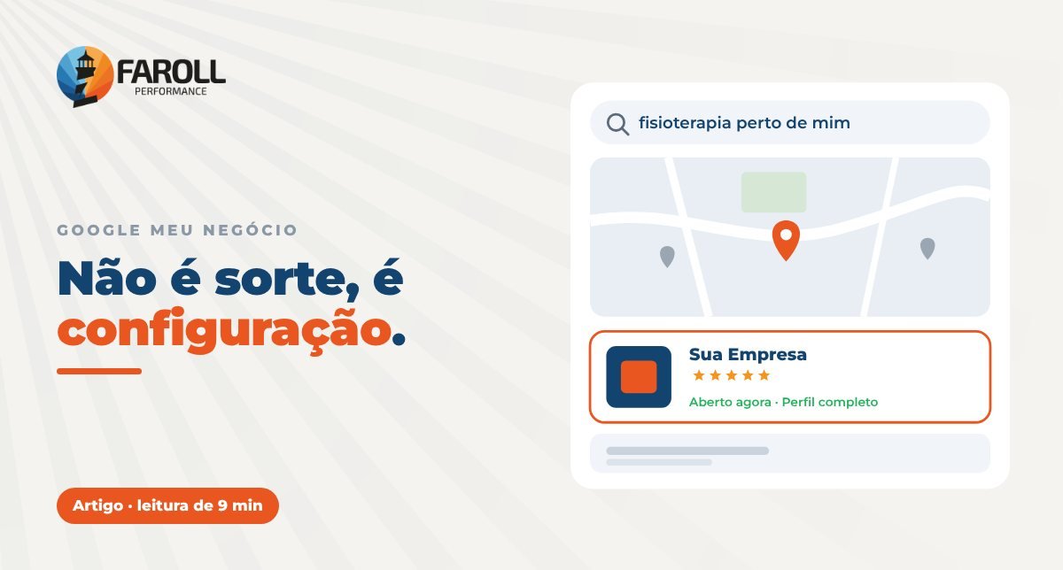 Capa do artigo da Faroll Performance sobre como aparecer no Google Maps com a frase Não é sorte, é configuração e a ilustração de uma busca local com o mapa e a ficha de uma empresa.